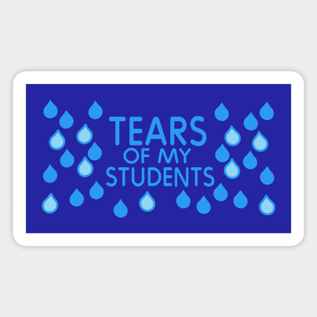 Teacher Gift - Tears of My Students Magnet by ballhard